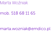 Marta Woźniak mob. 518 68 11 65 marta.wozniak@emdico.pl